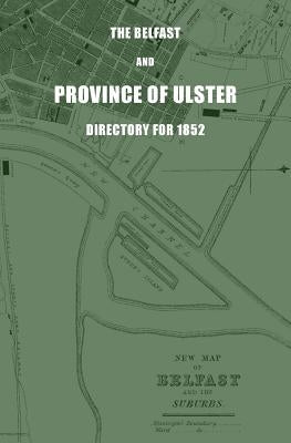 The Belfast and Province of Ulster Directory for 1852 by Henderson, James Alexander