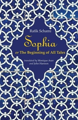 Sophia: Or the Beginning of All Tales by Schami, Rafik