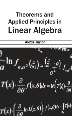 Theorems and Applied Principles in Linear Algebra by Taylor, Alexis