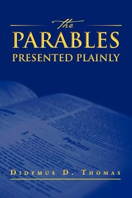 The Parables Presented Plainly by Thomas, Didymus