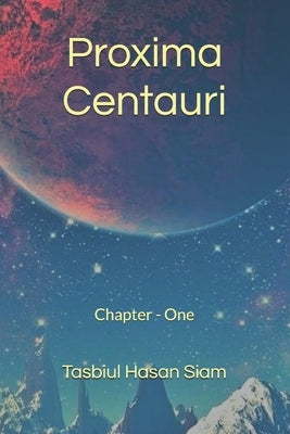 Proxima Centauri: Chapter - One by Siam, Tasbiul Hasan