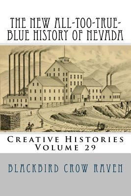 The New All-too-True-Blue History of Nevada by Raven, Blackbird Crow