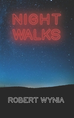 Night Walks: Poems and lyrics by Wynia, Robert