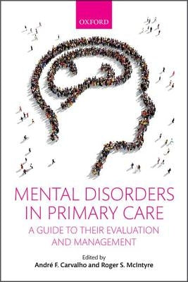Mental Disorders in Primary Care: A Guide to Their Evaluation and Management by Carvalho, Andre F.