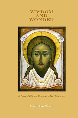 Wisdom and Wonder by Silouan, Priest-Monk