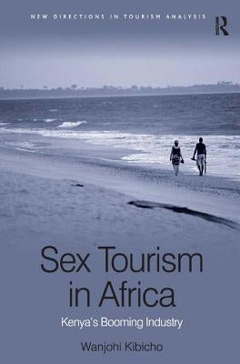 Sex Tourism in Africa: Kenya's Booming Industry by Kibicho, Wanjohi