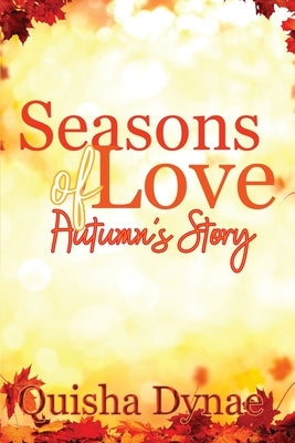 Seasons of Love: Autumn's Story: (The Seasons of Love series Book 2) by Dynae, Quisha