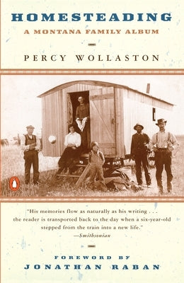 Homesteading: A Montana Family Album by Wollaston, Percy