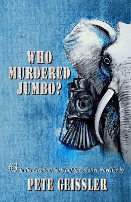 Who Murdered Jumbo? by Geissler, Pete