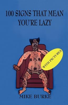 100 Signs That Mean You're Lazy. by Burke, Mike