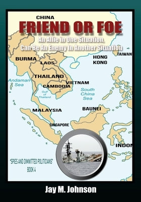 Friend or Foe: An Allie In One Situation Can Be An Enemy In Another Situation by Johnson, Jay M.
