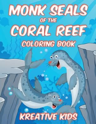 Monk Seals of the Coral Reef Coloring Book by Kreative Kids