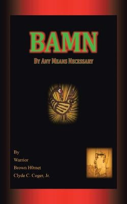 Bamn: By Any Means Necessary by Warrior, Brown H0rnet Clyde C. Coger