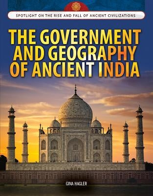 The Government and Geography of Ancient India by Hagler, Gina