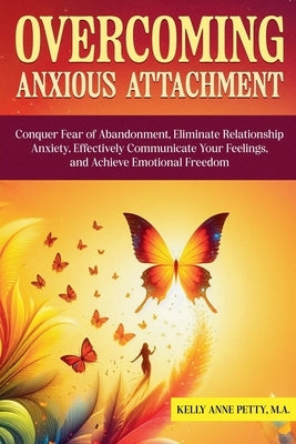 Overcoming Anxious Attachment by Petty, Kelly