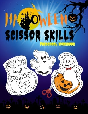 Scissor Skills Preschool Workbook: Halloween scissor cutting activity book ages 3-5 cutting practice for preschoolers ( Halloween gifts for kids ) by Publishing, Boo!