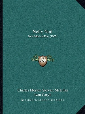 Nelly Neil: New Musical Play (1907) by McLellan, Charles Morton Stewart