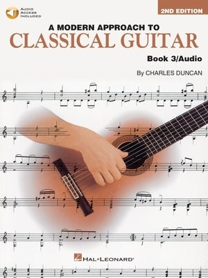 A Modern Approach to Classical Guitar Book 3 - Second Edition - Book with Audio by Charles Duncan by Duncan, Charles