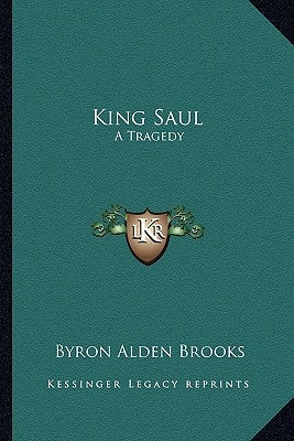 King Saul: A Tragedy by Brooks, Byron Alden