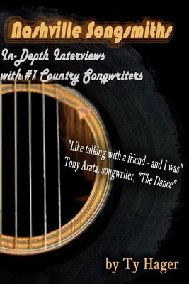 Nashville Songsmiths: In-Depth Interviews with #1 Country Songwriters by Hager, Ty M.