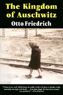 The Kingdom of Auschwitz: 1940-1945 by Friedrich, Otto