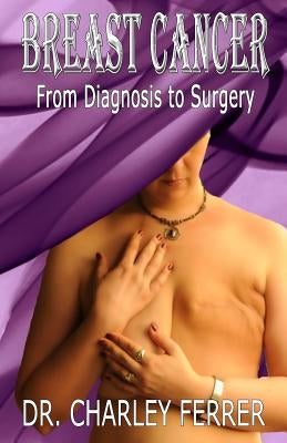 Breast Cancer: From Diagnosis to Surgery by Ferrer, Charley