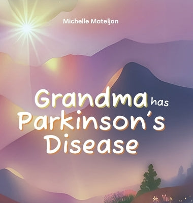 Grandma has Parkinson's Disease by Mateljan, Michelle
