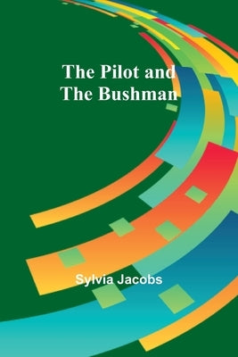 The Pilot and the Bushman by Jacobs, Sylvia