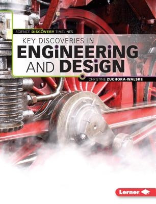 Key Discoveries in Engineering and Design by Zuchora-Walske, Christine
