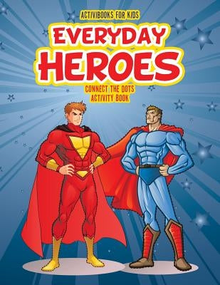 Everyday Heroes Connect the Dot Activity Book by For Kids, Activibooks
