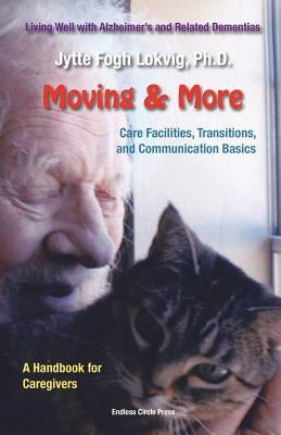 Moving & More: Living Well With Alzheimer's 
and Related Dementias. A Handbook for Caregivers by Lokvig, Jytte F.