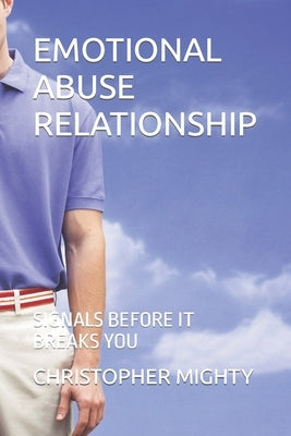 Emotional Abuse Relationship: Signals Before It Breaks You by Mighty, Christopher