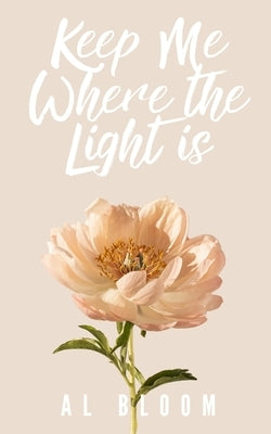 Keep Me Where the Light Is by Bloom, Al