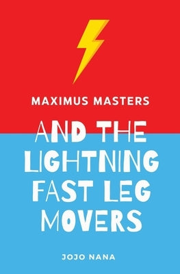 Maximus Masters and the Lightning Fast Leg Movers by Nana, Jojo