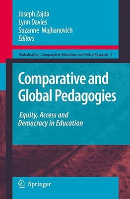 Comparative and Global Pedagogies: Equity, Access and Democracy in Education by Zajda, Joseph