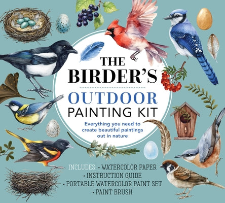 The Birder's Outdoor Painting Kit: Everything You Need to Create Beautiful Paintings Out in Nature-Includes: Watercolor Paper, Instruction Guide, Port by Editors of Chartwell Books