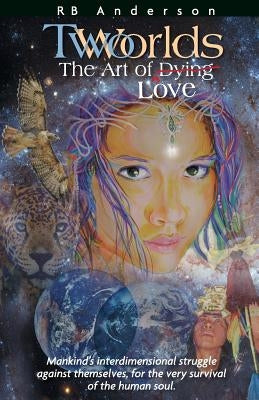 TwoWorlds: The Art of Dying/Love by Anderson, Rb