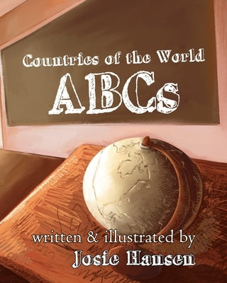 Countries of the World ABCs by Hansen, Josie V.