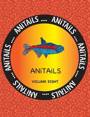 ANiTAiLS Volume Eight: Learn about the Neon Tetra, Wood Duck, Red River Hog, Nicobar Pigeon, Radiated Tortoise, Flag Cichlid, Fennec Fox, Tom by Farnsworth, Debbie J.