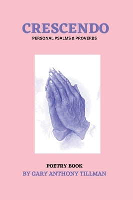 Crescendo: Personal Book of Psalms & Proverbs by Tillman, Gary Anthony