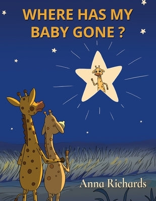 Where Has My Baby Gone? by Richards, Anna