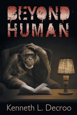 Beyond Human by Decroo, Kenneth L.