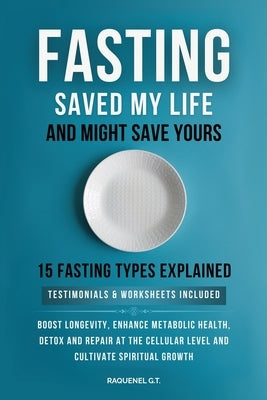 Fasting Saved My Life and Might Save Yours by G. T., Raquenel