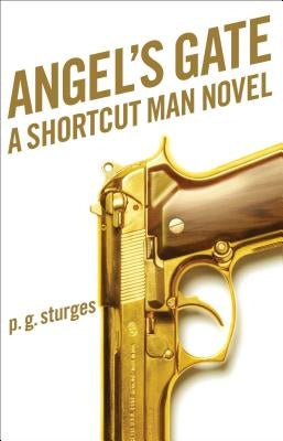 Angel's Gate: A Shortcut Man Novel by Sturges, P. G.