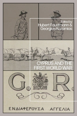 Cyprus and the First World War by Faustmann, Hubert