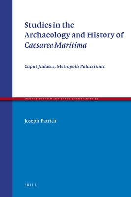 Studies in the Archaeology and History of Caesarea Maritima: Caput Judaeae, Metropolis Palaestinae by Patrich, Joseph