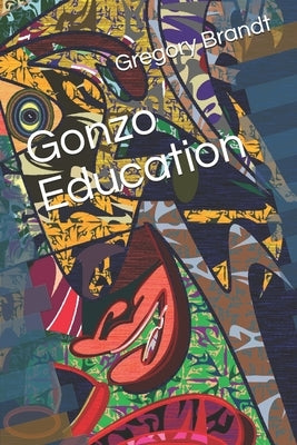 Gonzo Education by Brandt, Gregory
