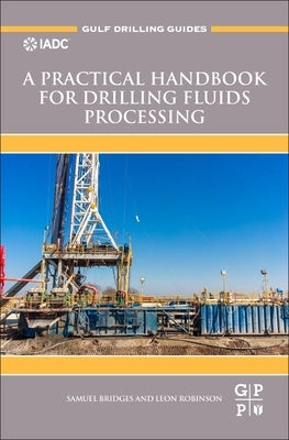 A Practical Handbook for Drilling Fluids Processing by Bridges, Samuel