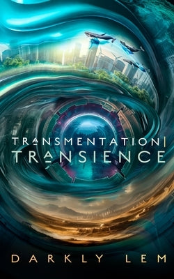 Transmentation Transience: Or, an Accession to the People's Council for Nine Thousand Worlds by Lem, Darkly