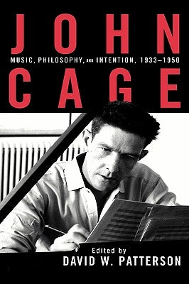 John Cage: Music, Philosophy, and Intention, 1933-1950 by Patterson, David